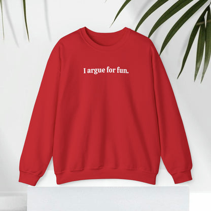 I Argue For Fun Sweatshirt