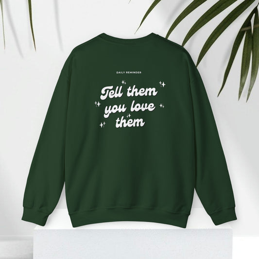 Tell Them You Love Them Sweatshirt